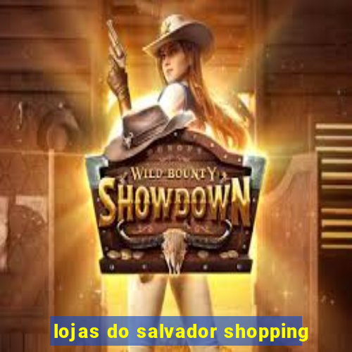 lojas do salvador shopping